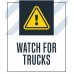 Watch for Trucks, 36"x42"